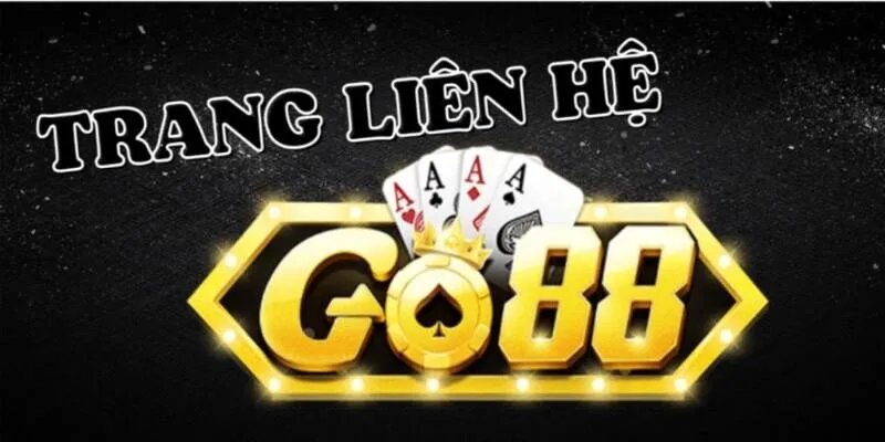 Vì sao cần phải liên hệ GO88?